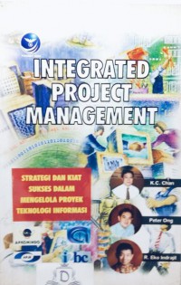 Image of Integrated Project Management: Strategi dan Kiat Sukses dalam Mengelola Proyek Teknologi Informasi